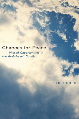 Chances for Peace: Missed Opportunities in the Arab-Israeli Conflict - Podeh, Elie, Professor