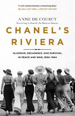Chanel's Riviera: Life, Love and the Struggle for Survival on the Cte d'Azur, 1930-1944 - de Courcy, Anne