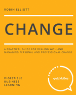 Change: A Practical Guide for Dealing with and Managing Personal and Professional Change