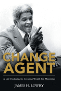 Change Agent: A Life Dedicated to Creating Wealth for Minorities