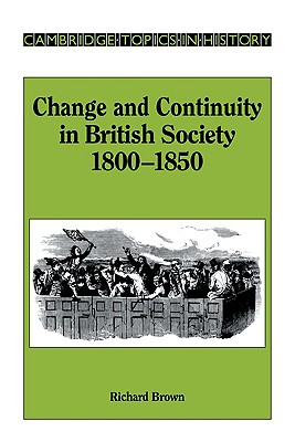 Change and Continuity in British Society, 1800-1850 - Brown, Richard