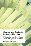 Change and Continuity in Spatial Planning: Metropolitan Planning in Cape Town Under Political Transition