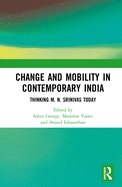 Change and Mobility in Contemporary India: Thinking M. N. Srinivas Today