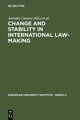 Change and Stability in International Law-Making - Cassese, Antonio (Editor), and Weiler, Joseph H H (Editor)