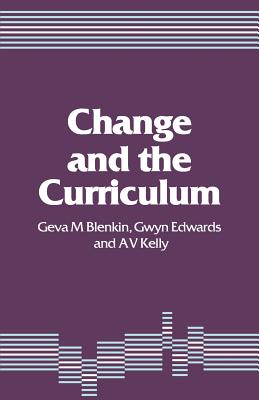 Change and the Curriculum - Blenkin, Geva M, and Edwards, T Gwyn, and Kelly, A Vic