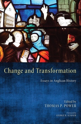Change and Transformation: Essays in Anglican History - Power, Thomas P (Editor), and Sumner, George R (Foreword by)