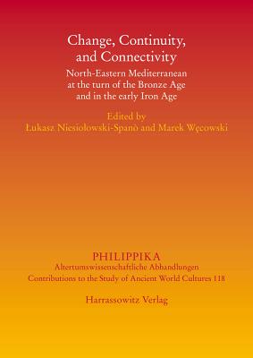 Change, Continuity, and Connectivity: North-Eastern Mediterranean at the Turn of the Bronze Age and in the Early Iron Age - Niesiolowski-Spano, Lukasz (Editor), and Wecowski, Marek (Editor)