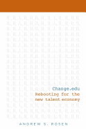 Change.edu: Rebooting for the New Talent Economy - Rosen, Andrew S