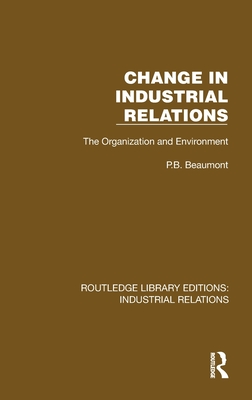 Change in Industrial Relations: The Organization and Environment - Beaumont, P B