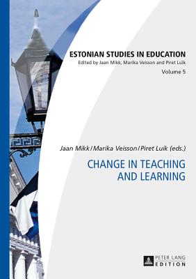 Change in Teaching and Learning - Veisson, Marika (Editor), and Luik, Piret (Editor), and Mikk, Jaan (Editor)