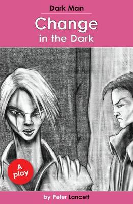 Change in the Dark: Dark Man Plays - Lancett Peter