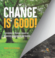 Change is Good! Environmental Changes Impact on Organisms, Populations, and Species Grade 6-8 Life Science