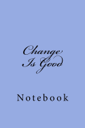 Change Is Good: Notebook, 150 Lined Pages, Softcover, 6 X 9