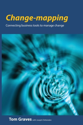 Change-mapping: Connecting business tools to manage change - Graves, Tom, and Chittenden, Joseph