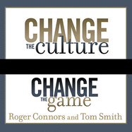 Change the Culture, Change the Game: The Breakthrough Strategy for Energizing Your Organization and Creating Accountability for Results