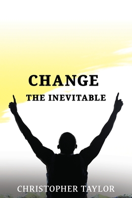 Change...The Inevitable - Taylor, Christopher