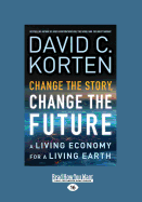 Change the Story, Change the Future: A Living Economy for a Living Earth