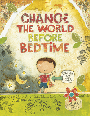Change the World Before Bedtime - Moulton, Mark Kimball, and Chalmers, Josh