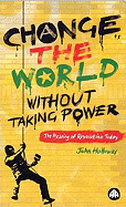 Change the World Without Taking Power - Old Edition: The Meaning of Revolution Today