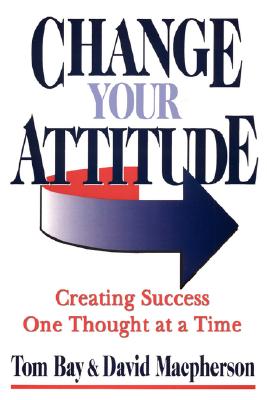 Change Your Attitude - Bay, Tom, and MacPherson, David