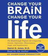 Change Your Brain, Change Your Life: The Breakthrough Program for Conquering Anxiety, Depression, Obsessiveness, Anger, and Impulsiveness - Amen, Daniel G, Dr., MD