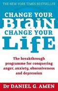 Change Your Brain, Change Your Life: The breakthrough programme for conquering anger, anxiety, obsessiveness and depression