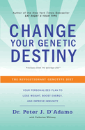 Change Your Genetic Destiny: The Revolutionary Genotype Diet