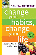 Change Your Habits, Change Your Life: A Proven Plan for Healthy Living