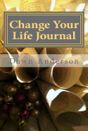 Change Your Life Journal: A Guide to Happiness