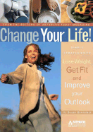 Change Your Life!: Simple Strategies to Lose Weight, Get Fit and Improve Your Outlook - Bernstein, Susan, and Arthritis Today (Editor)