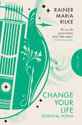 Change Your Life - Rilke, Rainer Maria, and Crucefix, Martyn (Translated by)