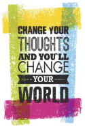 Change Your Thoughts and You'll Change Your World: A Gratitude Journal