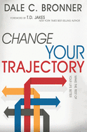 Change Your Trajectory: Make the Rest of Your Life Better