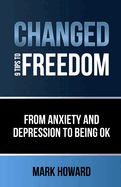 Changed - 9 Tips to Freedom: From anxiety and depression to being ok