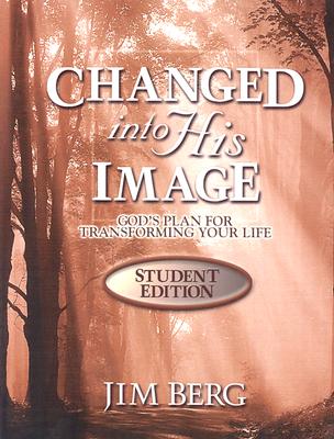 Changed Into His Image Student - Student Edition - Berg, Jim