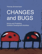Changes and Bugs: Mining and Predicting Software Development Activities