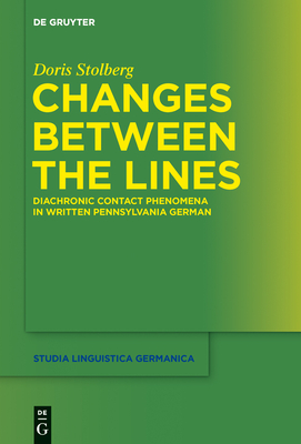 Changes Between the Lines: Diachronic Contact Phenomena in Written Pennsylvania German - Stolberg, Doris