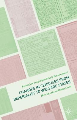 Changes in Censuses from Imperialist to Welfare States: How Societies and States Count - Emigh, Rebecca Jean, and Riley, Dylan, and Ahmed, Patricia