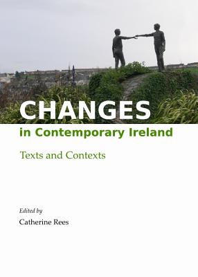 Changes in Contemporary Ireland: Texts and Contexts - Rees, Catherine (Editor)