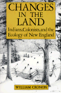 Changes in the Land: Indians, Colonists and the Ecology of New England
