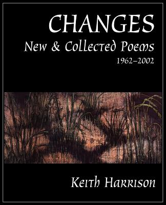 Changes: New and Collected Poems 1962-2002 - Harrison, Keith, Dr.