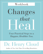Changes That Heal Workbook: Four Practical Steps to a Happier, Healthier You