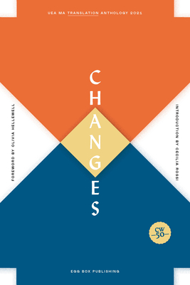 Changes: UEA MA Translation Anthology - Hellewell, Olivia (Foreword by), and Rossi, Cecilia (Introduction by), and Hamilton, Nathan (Consultant editor)