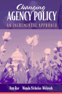 Changing Agency Policy: An Incremental Approach - Rae, Ann, and Nicholas-Wolosuk, Wanda