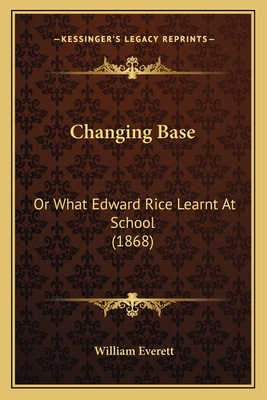 Changing Base: Or What Edward Rice Learnt at School (1868) - Everett, William, Mr.