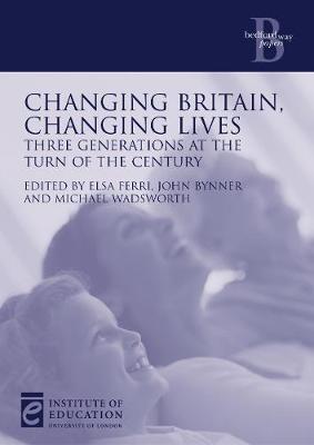 Changing Britain, Changing Lives - Bynner, John, and Wadsworth, Michael, and Ferri, Elsa