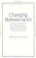 Changing Bureaucracies: Understanding the Organization Before Selecting the Approach