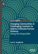 Changing Communities in Challenging Contexts to Address Intimate Partner Violence: Doing the Impossible