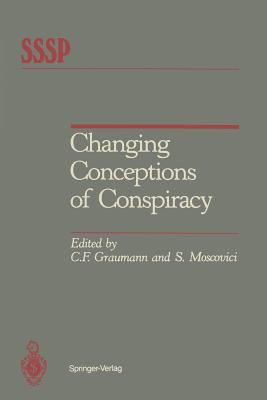 Changing Conceptions of Conspiracy - Graumann, Carl F (Editor), and Moscovici, Serge, Professor (Editor)