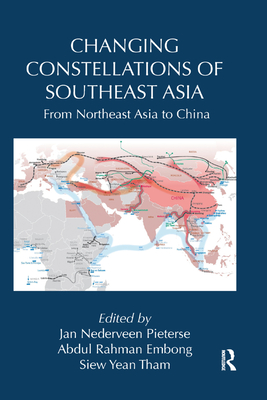 Changing Constellations of Southeast Asia: From Northeast Asia to China - Pieterse, Jan Nederveen (Editor), and Embong, Abdul Rahman (Editor), and Tham, Siew Yean (Editor)